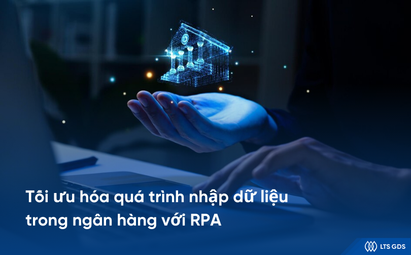 Tối ưu hóa quá trình nhập dữ liệu trong ngân hàng với RPA