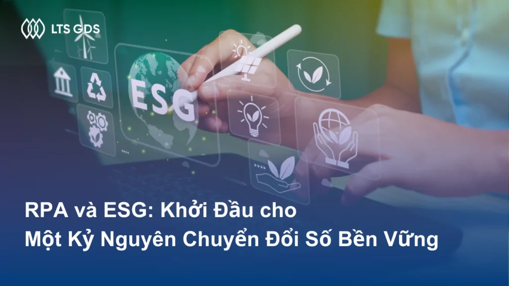 RPA và ESG: Khởi Đầu cho Một Kỷ Nguyên Chuyển Đổi Số Bền Vững
